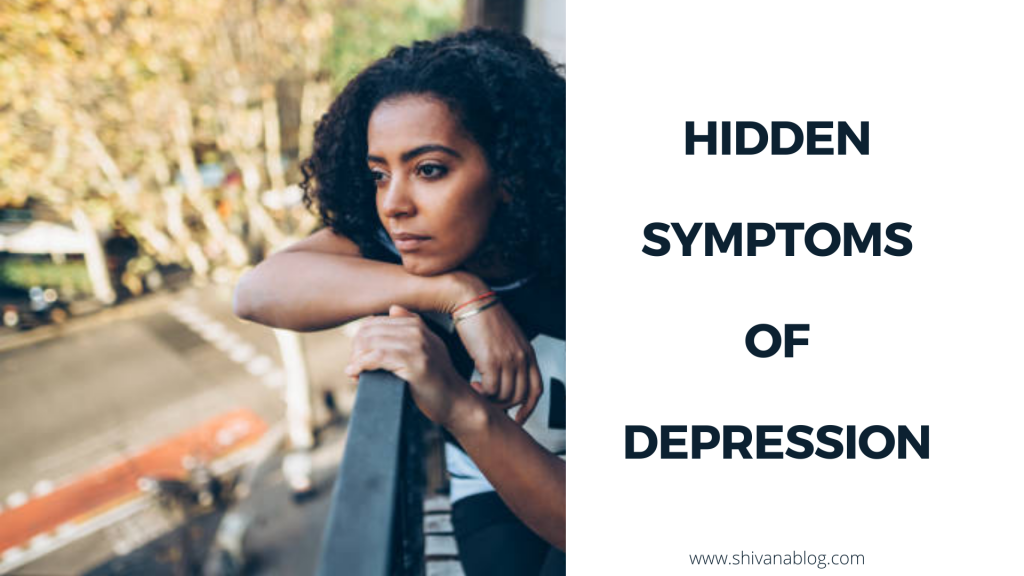 Hidden symptoms of depression you should know - Shivana Blog