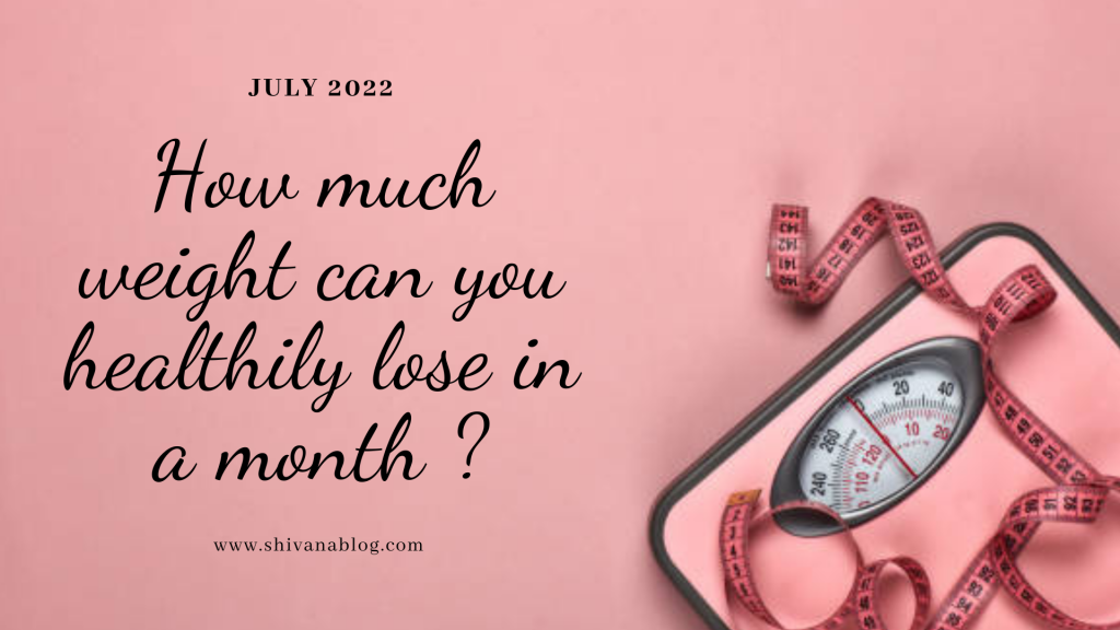 how-much-weight-can-you-healthily-lose-in-a-month-shivana-blog